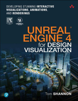 Shannon Unreal Engine 4 for Design Visualization: Developing Stunning Interactive Visualizations, Animations, and Renderings