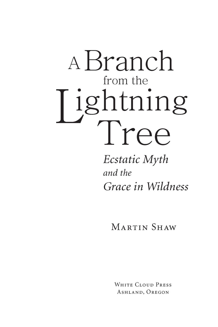 Table of Contents Praise for A Branch from the Lightning Tree Eloquent and - photo 2
