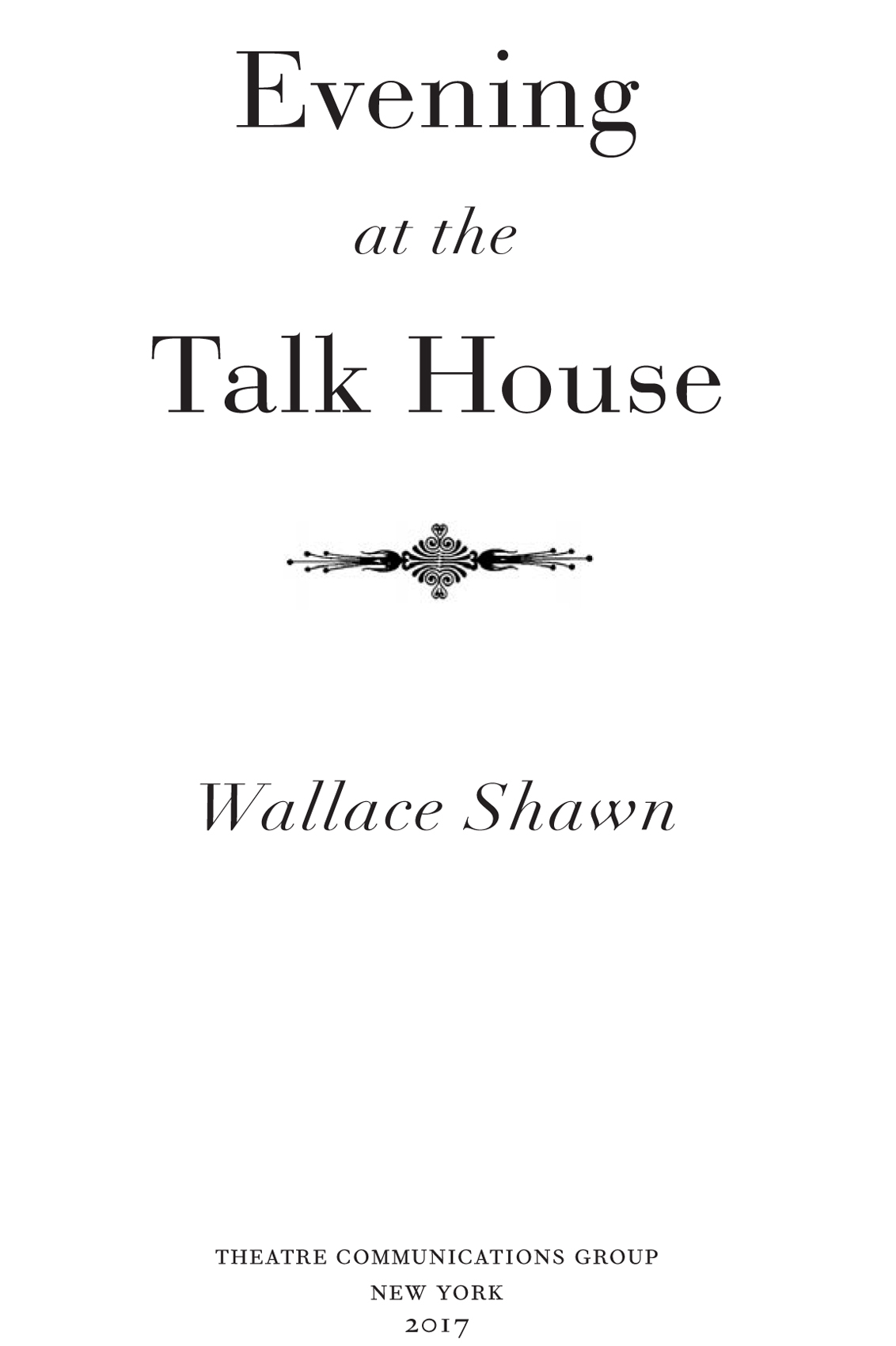 Evening at The Talk House is copyright 2017 by Wallace Shawn Evening at The - photo 3