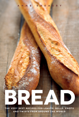 Sheasby - Bread: the very best recipes for loaves, rolls, knots and twists from around the world