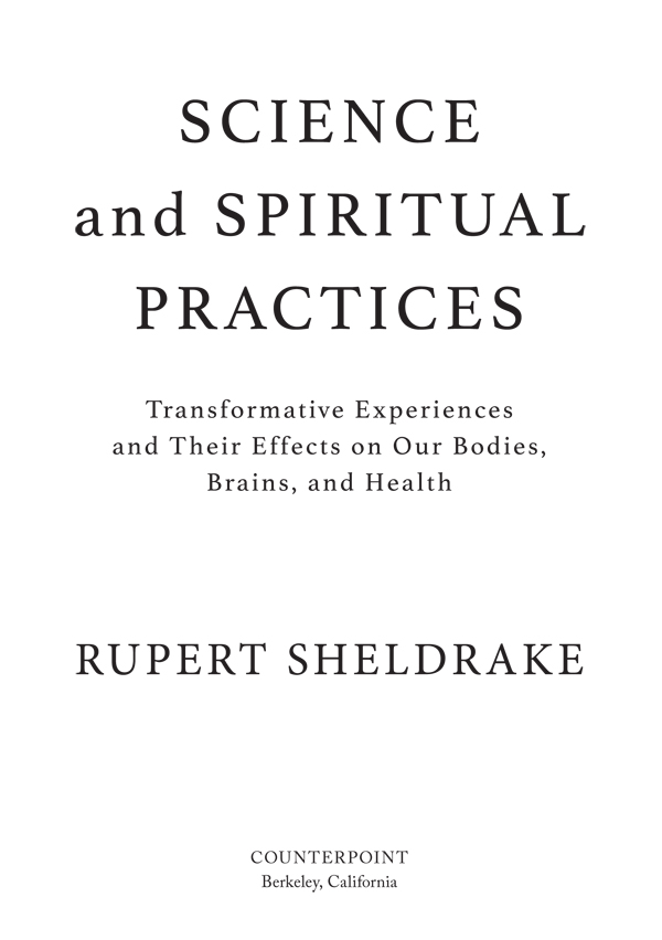 Science and Spiritual Practices Copyright 2017 by Rupert Sheldrake First - photo 3