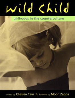 Chelsea Cain - Wild Child: Girlhoods in the Counterculture