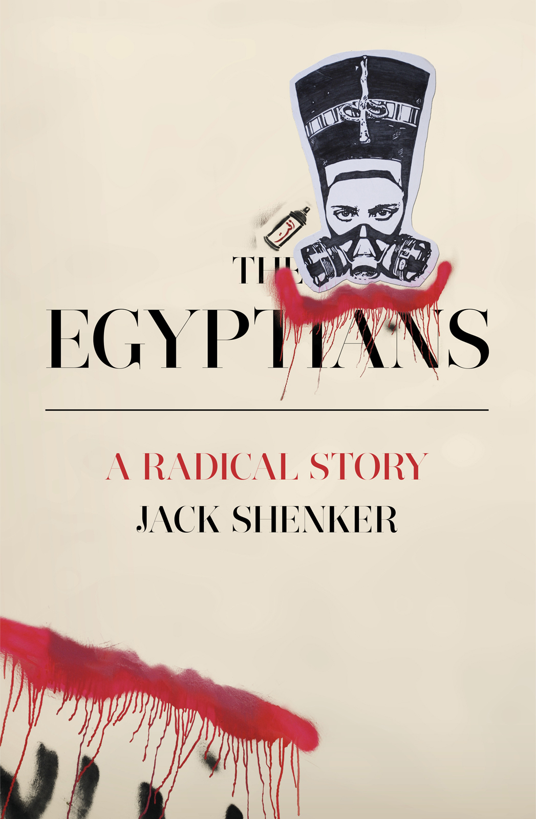 Contents Jack Shenker THE EGYPTIANS A Radical Story - photo 1