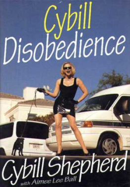 Shepherd Cybill - Cybill disobedience: how I survived beauty pageants, Elvis, sex, Bruce Willis, lies, marriage, motherhood, hollywood, and the irrepressible urge to say what I think