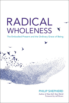 Shepherd Radical wholeness: the embodied present and the ordinary grace of being