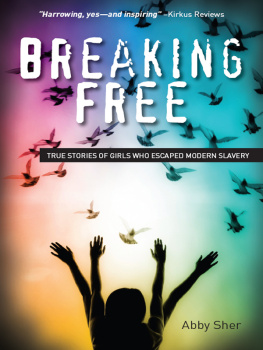 Sher Breaking free: true stories of girls who escaped modern slavery