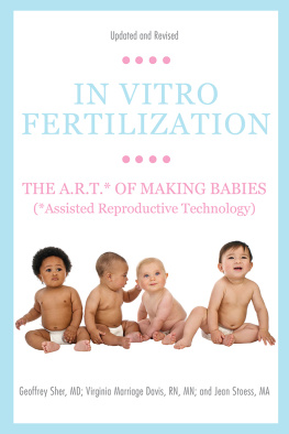 Sher Geoffrey - In vitro fertilization: the A.R.T. of making babies (assisted reproductive technology)
