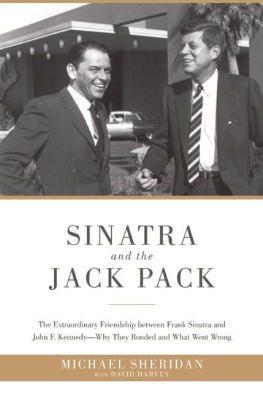 Sheridan Michael - Sinatra and the Jack Pack The Extraordinary Friendship Between Frank Sinatra and John F. Kennedy, Why They Bonded and What Went Wrong