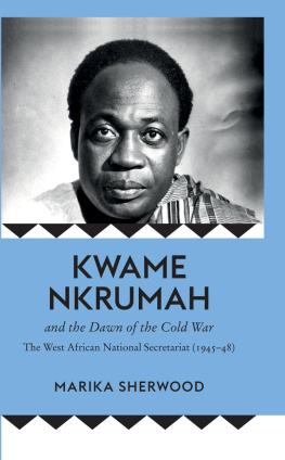 Sherwood Kwame Nkrumah and the dawn of the Cold War: the West African national secretariat, 1945-48