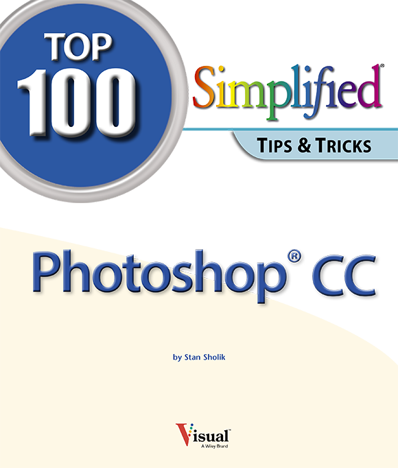 Photoshop CC Top 100 Simplified Tips Tricks Published by John Wiley Sons - photo 2