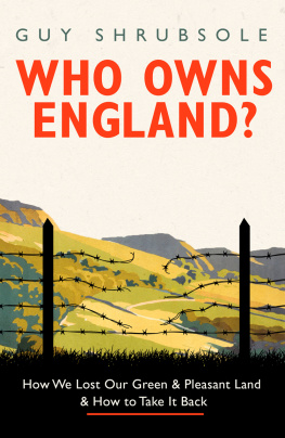 Shrubsole - Who owns England? how we lost our green & pleasant land & how to take it back