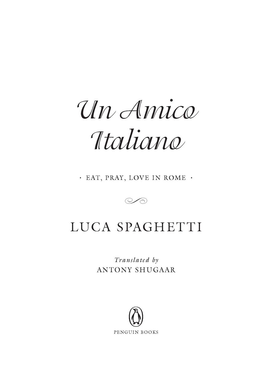 Table of Contents PENGUIN BOOKS Un Amico Italiano Luca Spaghetti was - photo 2