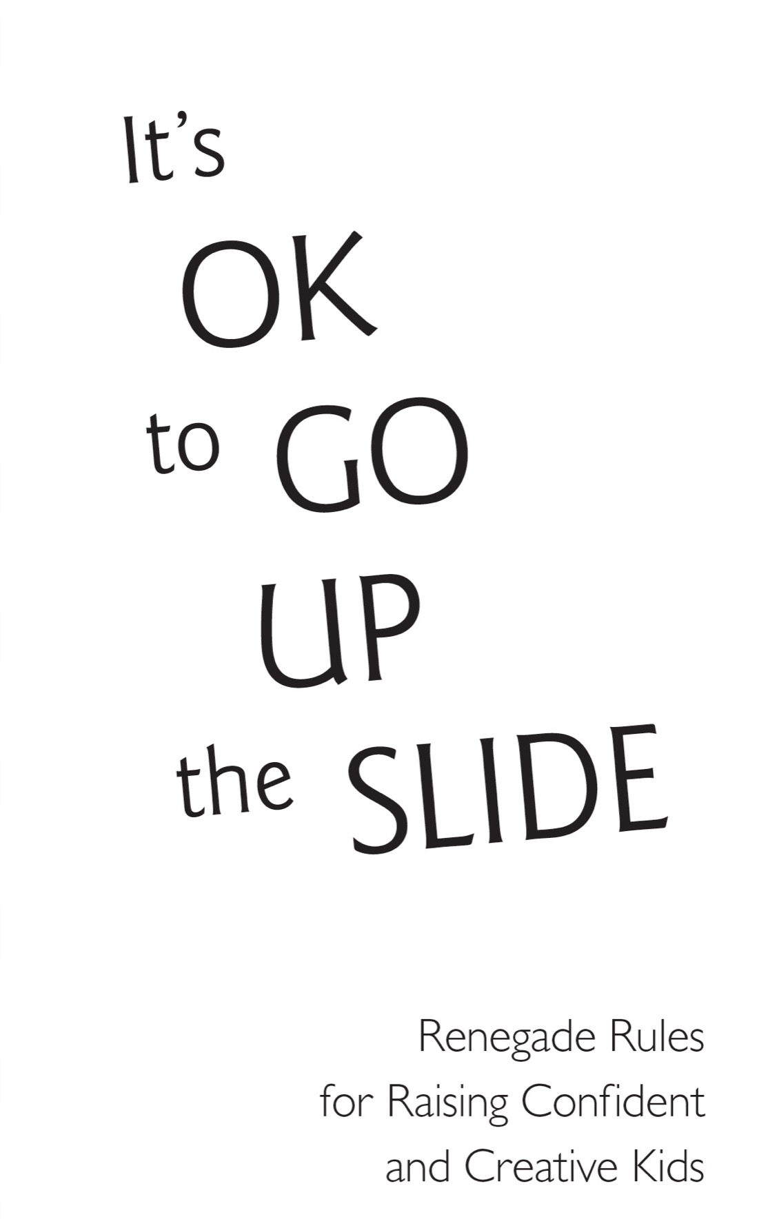 Its ok to go up the slide renegade rules for raising confident and creative kids - image 2