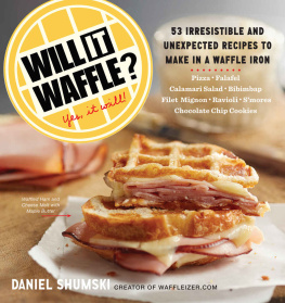 Shumski Will It Waffle?: 53 Irresistible and Unexpected Recipes to Make in a Waffle Iron