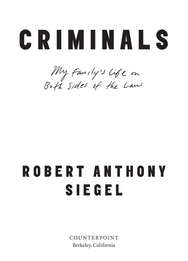 Criminals Copyright 2018 by Robert Anthony Siegel First hardcover edition - photo 3