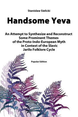 Sielicki - Handsome Yeva: An Attempt to Synthesize and Reconstruct Some Prominent Themes of the Proto-Indo-European Myth in Context of the Slavic Jarilo Folklore Cycle