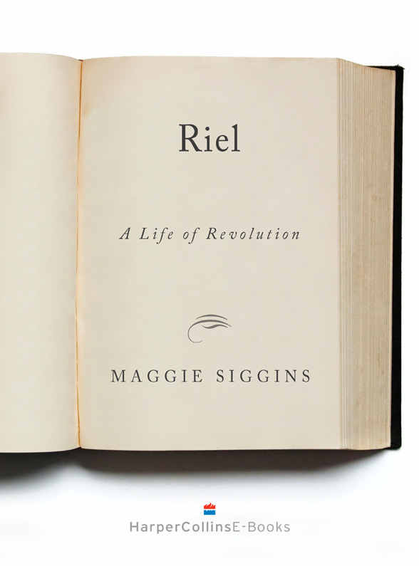 MAGGIE SIGGINS RIEL A L IFE OF R EVOLUTION For Mike Bill - photo 1