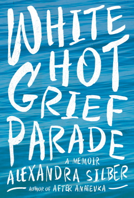 Silber White hot grief parade: a memoir