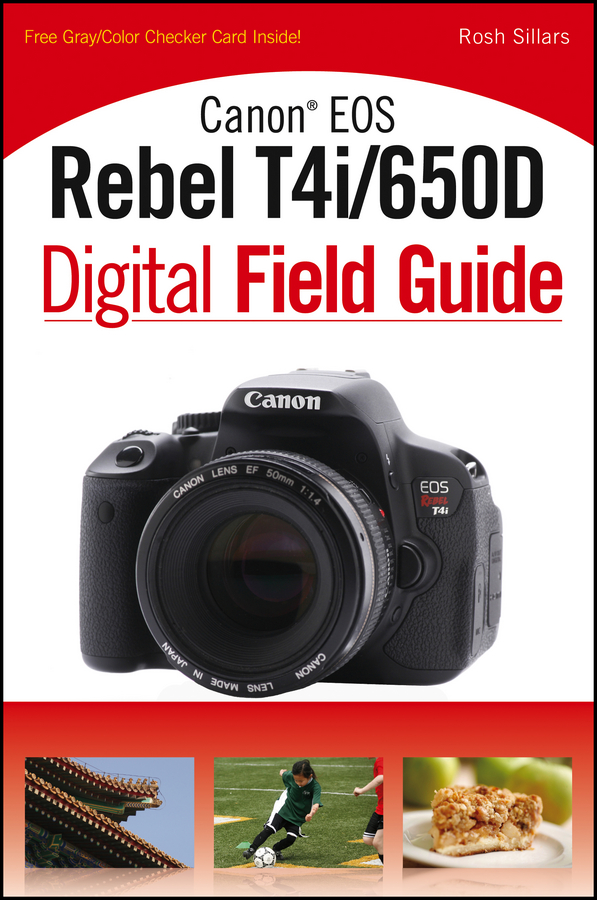 Canon EOS Rebel T4i650D Digital Field Guide Rosh Sillars Canon EOS Rebel - photo 1