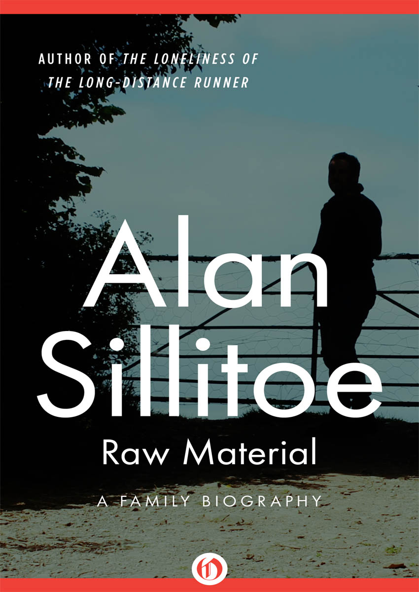 Raw Material A Family Biography Alan Sillitoe Raw Material This is a - photo 1