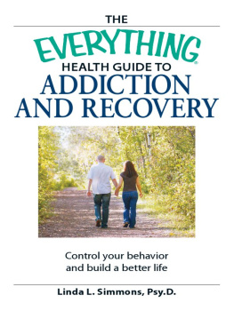 Simmons - The Everything Health Guide to Addiction and Recovery: Control your behavior and build a better life