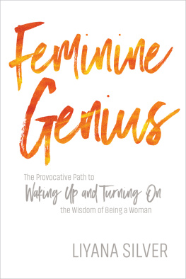 Silver Feminine genius: the provocative path to waking up and turning on the wisdom of being a woman