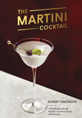 Simonson - The martini cocktail: a meditation on the worlds greatest drink, with recipes