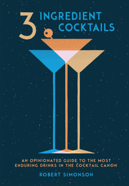 Simonson - Three-ingredient cocktails: an opinionated guide to the most enduring drinks in the cocktail canon