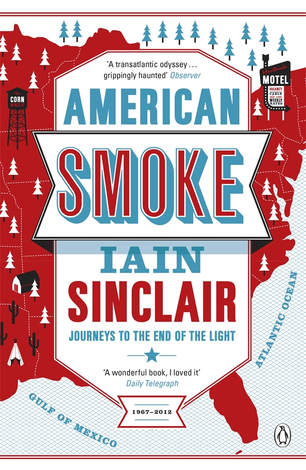 Iain Sinclair AMERICAN SMOKE Journeys to the End of the Light A Fiction - photo 1