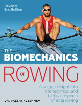 Dr. Valery Kleshnev The Biomechanics of Rowing: A Unique Insight Into the Technical and Tactical Aspects of Elite Rowing