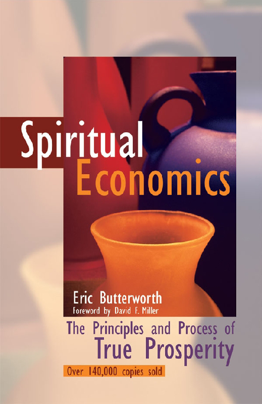 Spiritual Economics Also by Eric Butterworth Discover the Power Within You - photo 1