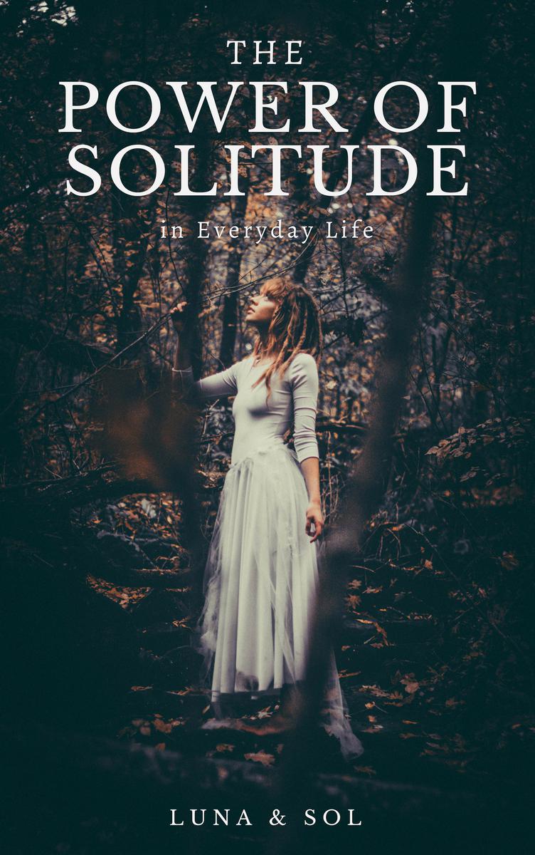 The Power of Solitude By Aletheia Luna andMateo Sol Copyright 2016 Aletheia - photo 1