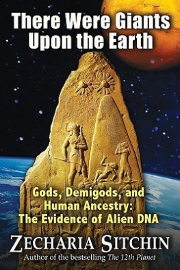 Sitchin - There were giants upon the earth: gods, demigods, and human ancestry: the evidence of alien DNA