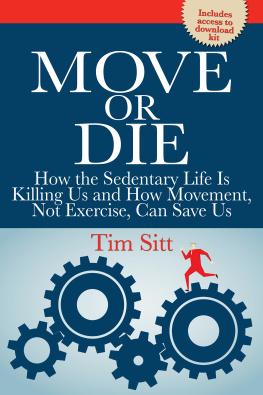 Sitt - Move or die: how the sedentary life is killing us and how movement, not exercise, can save us