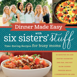 Six Sisters Stuff - Dinner made easy with Six Sisters Stuff: 101 time-saving recipes for busy moms