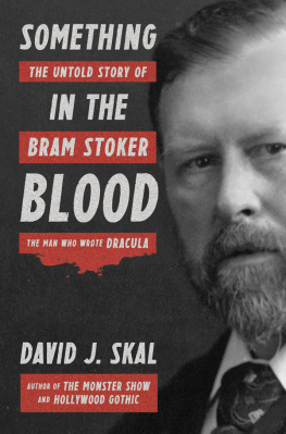 Skal David J. Something in the blood: the untold story of Bram Stoker, the man who wrote Dracula