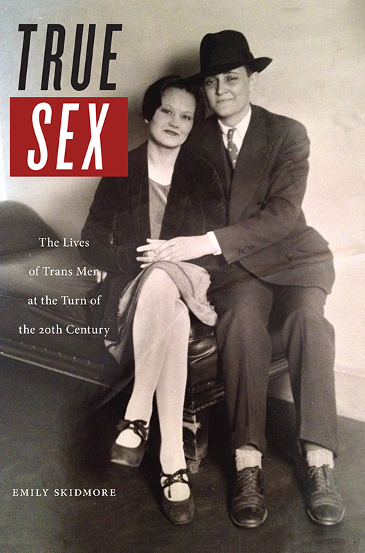 True sex the lives of trans men at the turn of the twentieth century - image 1