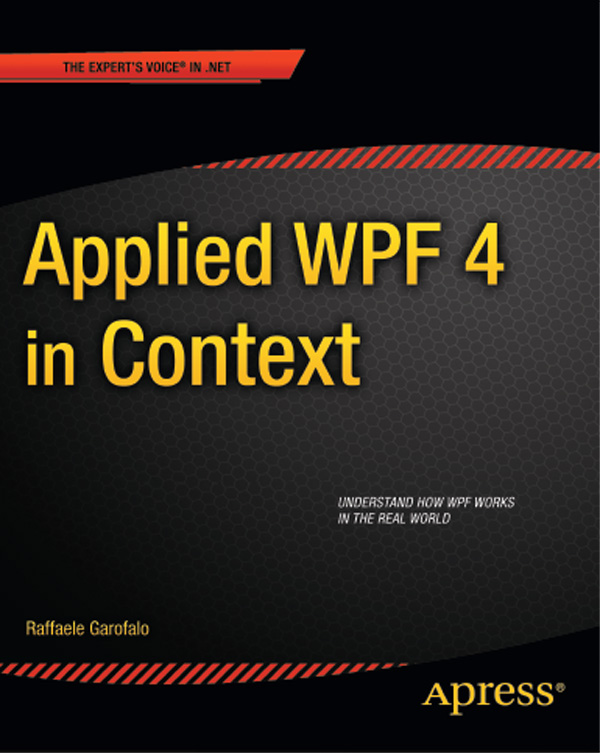 Applied WPF 4 in Context Copyright 2011 by Raffaele Garofalo All rights - photo 1