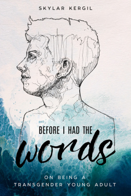 Skylar Kergil - Before I Had the Words: On Being a Transgender Young Adult