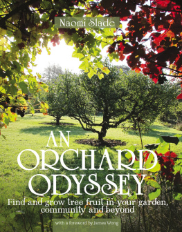 Slade Naomi An orchard odyssey: find and grow tree fruit in your garden, community and beyond