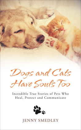 Smedley - Dogs and cats have souls too: incredible true stories of pets who heal, protect and communicate