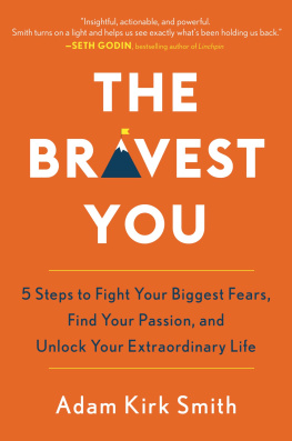 Smith - The bravest you: five steps to fight your biggest fears, find your passion, and unlock your extraordinary life