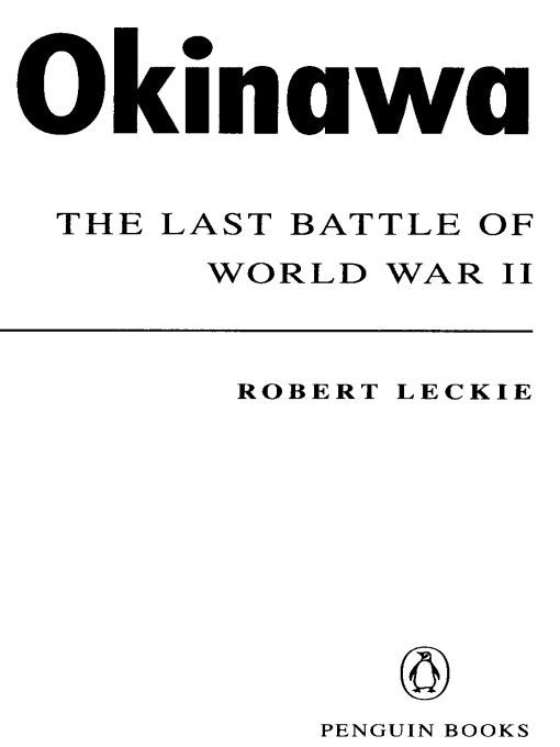 Table of Contents PENGUIN BOOKS OKINAWA Robert Leckie was the author of - photo 1