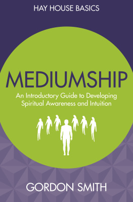 Smith - Mediumship: an introductory guide to developing spiritual awareness and intuition