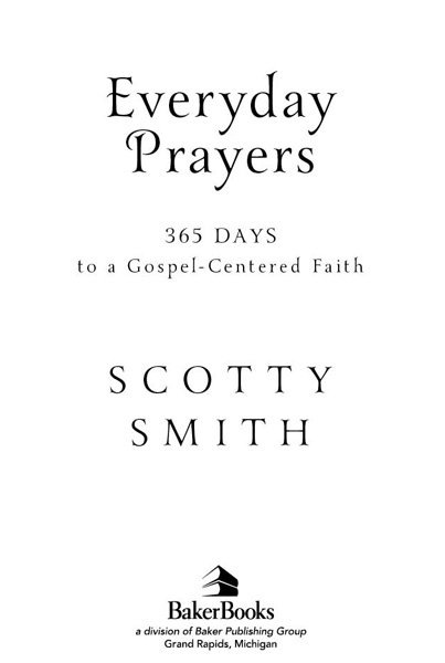 2011 by Scotty Smith Published by Baker Books a division of Baker Publishing - photo 2