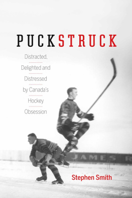 Smith - Puckstruck: distracted, delighted, and distressed by Canadas hockey obsession