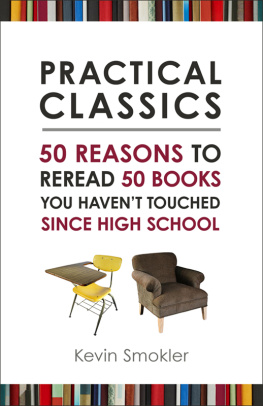 Smokler - Practical Classics 50 Reasons to Reread 50 Books You Haven’t Touched Since High School