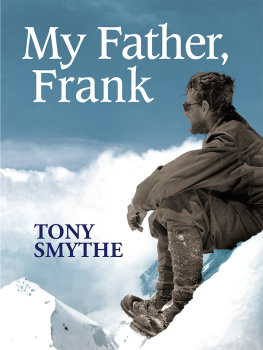 Smythe Francis Sydney - My father, Frank: unresting spirit of Everest