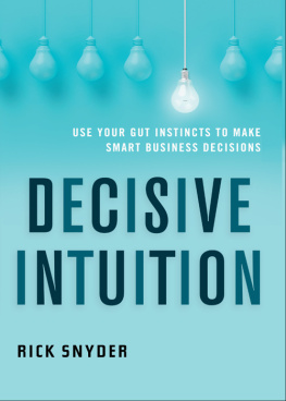 Snyder - Decisive intuition: use your gut instincts to make smart business decisions