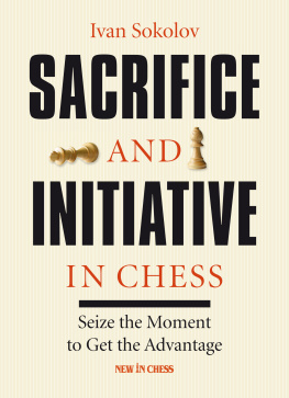 Sokolov - Sacrifice and Initiative in Chess: Seize the Moment to Get the Advantage